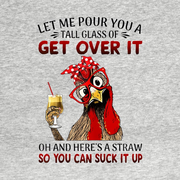 Let Me Pour You A Tall Of Get Over It Chicken by Namatustee